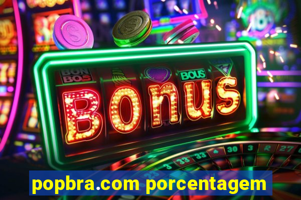 popbra.com porcentagem